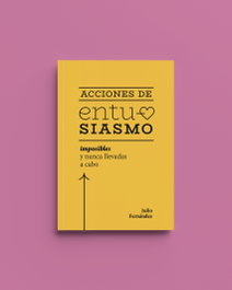 EDICIONES INVASORAS, Acciones de entusiasmo: imposibles y nunca llevadas a cabo, Julio Fernandez - EDICIONES INVASORAS