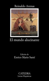 El mundo alucinante, Reinaldo Arenas - CATEDRA