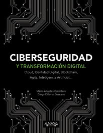 Ciberseguridad y Transformación Digital, María Ángeles Caballero/Diego Cilleros - ANAYA MULTIMEDIA