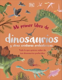 DORLING KINDERSLEY (DK), Mi primer libro de dinosaurios y otras criaturas prehistóricas