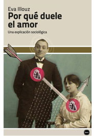 Por qué duele el amor, Eva Illouz - KATZ EDITORES
