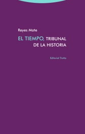 El tiempo, tribunal de la historia, Reyes Mate - TROTTA EDITORIAL