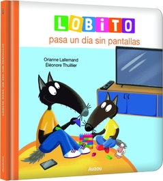 Lobito pasa un día sin pantallas, Orianne Lallemand - AUZOU EDITIONS