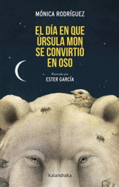 El día que Úrsula Mon se convirtió en oso, Mónica Rodríguez - KALANDRAKA