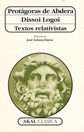 Dissoi logoi, textos relativistas, Protágoras - AKAL