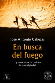 En busca del fuego, José Antonio Cabezas - ESPASA CALPE