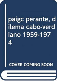 PAIGC perante, dilema cabo-verdiano 1959-1974, Augusto Pereira, Jose - CAMPO DA COMUNICAÇAO