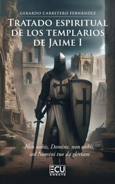 Tratado espiritual de los templarios de Jaime I, Gerardo Carretero Fernández - ECU