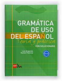 Gramática de uso del español: Teoría y práctica C1-C2, Ramón Palencia del Burgo, Luis Aragonés Fernández - SM