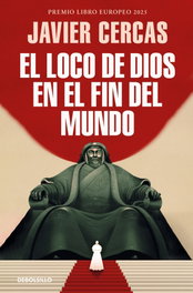 El loco de Dios en el fin del mundo, Javier Cercas - DEBOLSILLO