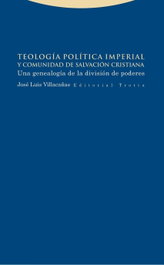 Teología política imperial y comunidad de salvación cristiana, José Luis Villacañas - TROTTA EDITORIAL
