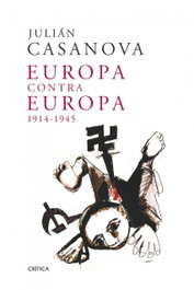 Europa contra Europa, 1914-1945, Julián Casanova - CRITICA