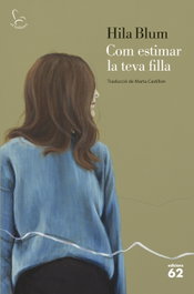 Com estimar la teva filla, Hila Blum - EDICIONS 62