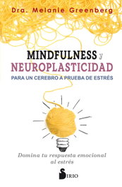 Mindfulness y neuroplasticidad para un cerebro a prueba de estrés, Melanie Greenberg - SIRIO EDITORIAL
