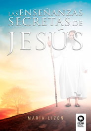 LAS ENSEÑANZAS SECRETAS DE JESÚS, María Lizón - KOLIMA