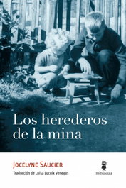 MINUSCULA EDITORIAL Los herederos de la mina, Jocelyne Saucier - MINUSCULA EDITORIAL