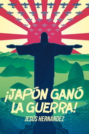 ¡JAPÓN GANÓ LA GUERRA!, Jesús Hernández - Melusina Editorial