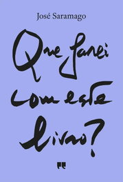 Que farei com este livro?, José Saramago - Porto Editora