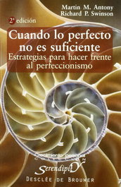 Cuando lo perfecto no es suficiente estrategias para hacer frente al perfeccionismo, Antony, Martin/Swinson, Richard - DESCLEE DE BROUWER