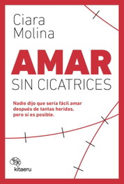 Amor sin cicatrices, Ciara Molina - KITAERU LIBROS