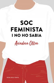 SOC FEMINISTA I NO HO SABIA, Ariadna Oltra - ROSA DELS VENTS