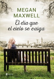 El día que el cielo se caiga, Megan Maxwell - ESENCIA