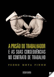 NOVA CAUSA, A PRISÃO DO TRABALHADOR E AS SUAS CONSEQUÊNCIAS NO CONTRATO DE TRABALHO - NOVA CAUSA
