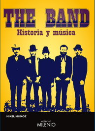 The Band. Historia y música, Mikel Muñoz - MILENIO EDITORIAL