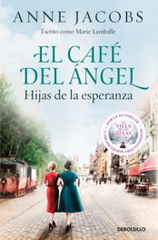 DEBOLSILLO, El Café del Ángel. Hijas de la esperanza (Café del Ángel 3), Anne Jacobs - DEBOLSILLO