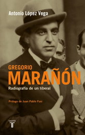 TAURUS, Gregorio Marañón: Radiografía de un liberal, Antonio López Vega - TAURUS