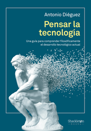 Pensar la tecnología, Antonio Diéguez - SHACKLETON BOOKS