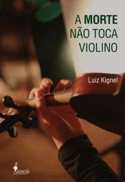 A morte não toca violino, Luiz Kignel - ALAMEDA