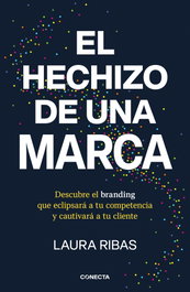 El hechizo de una marca, Laura Ribas - CONECTA