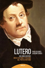 Lutero 500 años después, Pablo Blanco y Joaquín Ferrer - RIALP