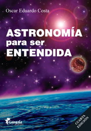 GARGOLA EDICIONES, ASTRONOMÍA PARA SER ENTENDIDA, Oscar Eduardo Costa - GARGOLA EDICIONES