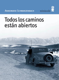 Todos los caminos están abiertos, Annemarie Schwarzenbach - MINUSCULA EDITORIAL