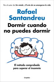 Dormir cuando no puedes dormir, Rafael Santandreu - GRIJALBO