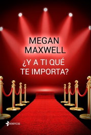 ¿Y A TI QUE TE IMPORTA?, Megan Maxwell - ESENCIA