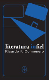 LITERATURA INFIEL, Ricardo F. Colmenero - CIRCULO DE TIZA