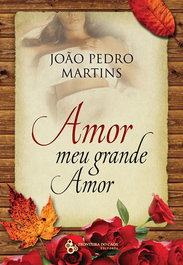 Amor, meu grande amor, JOÃO PEDRO MARTINS - FRONTEIRA DO CAOS EDITORES