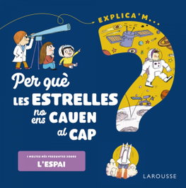 LAROUSSE, Per què les estrelles no ens cauen al cap?
