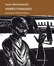Hierro fumando, Jesús Marchamalo García - NORDICA LIBROS