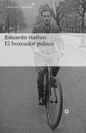 El boxeador polaco, Eduardo Halfon - LIBROS DEL ASTEROIDE