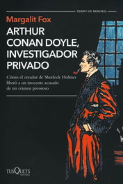 Arthur Conan Doyle, investigador privado, Margalit Fox - TUSQUETS