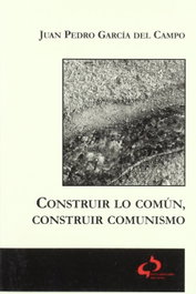 Construir lo común, construir comunismo, Juan Pedro García del Campo - TIERRADENADIE EDICIONES