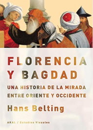 AKAL, Florencia y Bagdad: una historia entre Oriente y Occidente, Hans Belting