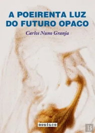 A Poeirenta Luz do Futuro Opaco, Carlos Nuno Granja - BUSILIS