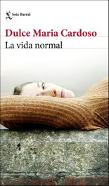 La vida normal, Dulce Maria Cardoso - SEIX BARRAL EDICIONES