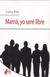 MAMÁ, YO SERÉ LIBRE, Carlos Peña - Editorial Adarve