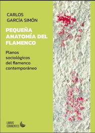 Pequeña anatomía del flamenco, Carlos García Simón - Libros Corrientes